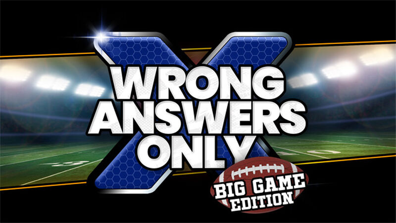 Wrong Answers Only: Big Game Edition